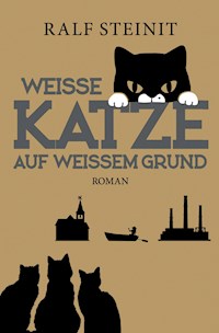 Weiße Katze auf weißem Grund - Ralf Steinit - ebook