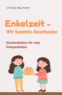 Enkelzeit- wir basteln Geschenke - Christa Baumann - ebook