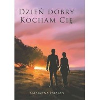 Dzień dobry kocham cię - Katarzyna Patalan - książka