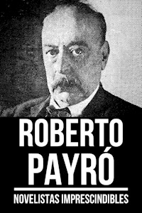 Novelistas Imprescindibles - Roberto Payró - Roberto Payró - ebook