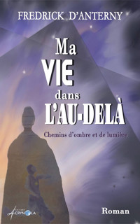 Ma vie dans l'au-delà - Fredrick D'Anterny - ebook