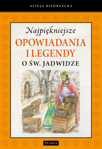 Najpiękniejsze opowiadania i legendy o św. Jadwidze - Biedrzycka Alicja - książka