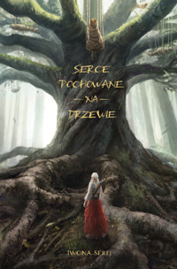 Serce pochowane na drzewie - Iwona Serej - ebook + audiobook