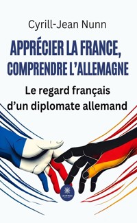 Apprécier la France, comprendre l’Allemagne - Cyrill-Jean Nunn - ebook