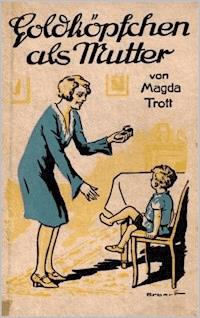 Goldköpfchen als Mutter - Magda Trott - ebook