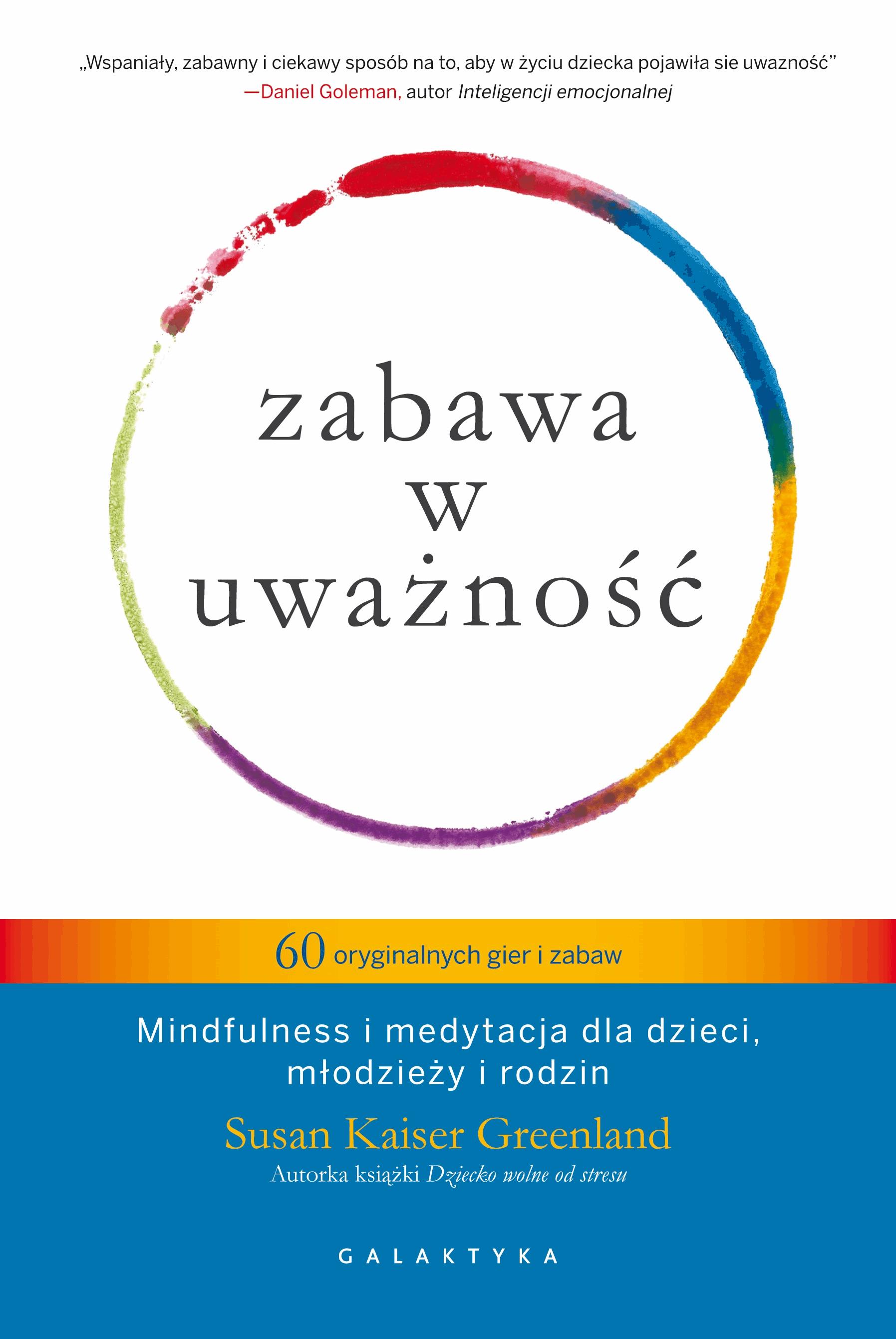 Okładka:Zabawa w uważność. 60 oryginalnych gier i zabaw. Mindfulness i medytacja dla dzieci, młodzieży i rodzin 