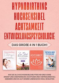 Hypnobirthing | Hochsensibel | Achtsamkeit | Entwicklungspsychologie: Das große 4 in 1 Buch! Wie Sie als hochsensible Mutter Ihr Kind ohne Angst und Anspannung achtsam und vertrauensvoll gebären und es auf seinem Lebensweg ideal begleiten - Lina Seibert - ebook