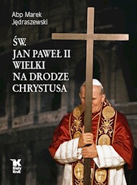 Św. Jan Paweł II Wielki na Drodze Chrystusa - Jędraszewski Marek - książka