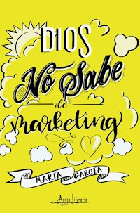 Dios no sabe de marketing - Marta García Ruiz - ebook