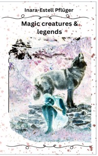 Magic creatures and legends - Inara Estell Pflüger - ebook