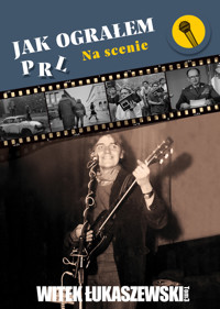 Jak ograłem PRL. Na scenie - Witek Łukaszewski - książka