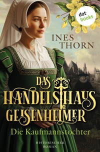 Das Handelshaus Geisenheimer: Die Kaufmannstochter - Ines  Thorn - ebook