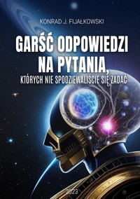 Garść odpowiedzi na pytania, których nie spodziewaliście się zadać - Konrad J. Fijałkowski - ebook