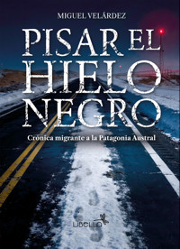 Pisar el hielo negro - Miguel Alberto Velárdez - ebook