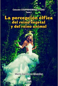 La percepción élfica del reino vegetal y del reino animal - María José Ribas Albendea - ebook