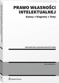 Prawo własności intelektualnej. Kazusy | Diagramy | Testy - Agnieszka Kwiecień-Madej, Aleksandra Bar - książka