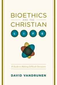 Bioethics and the Christian Life - David VanDrunen - ebook