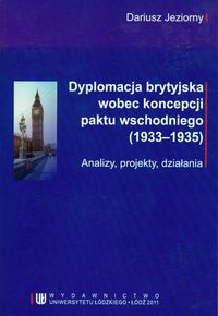 Dyplomacja brytyjska wobec koncepcji paktu wschodniego (1933-1935) - Dariusz Jeziorny - książka