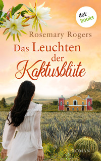 Das Leuchten der Kaktusblüte: Die große Exotiksaga - Band 4 - Rosemary Rogers - ebook