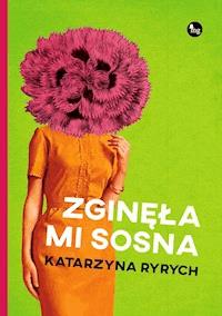 Zginęła mi sosna - Katarzyna Ryrych - ebook + książka
