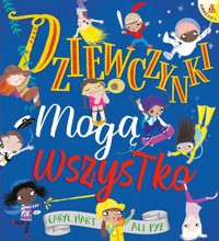 Dziewczynki mogą wszystko - Ali Pye, Caryl Hart - książka