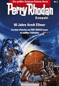 Perry Rhodan Kompakt 2: 60 Jahre Arndt Ellmer - Arndt Ellmer - ebook