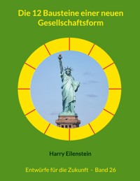 Die 12 Bausteine einer neuen Gesellschaftsform - Harry Eilenstein - ebook