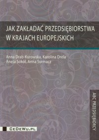 Jak zakładać przedsiębiorstwa w krajach europejskich - Drab-Kurowska Anna, Drela Karolina, Sokół Aneta - książka