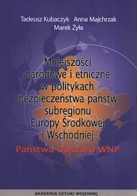Mniejszości narodowe i etniczne w politykach bezpieczeństwa państw subregionu Europy Środkowej i Wschodniej - Kubaczyk Tadeusz, Majchrzak Anna, Żyła Marek - książka