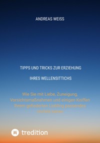 Tipps und Tricks zur Erziehung Ihres Wellensittichs - Andreas Weiß - ebook