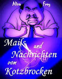 Mails und Nachrichten vom Kotzbrocken - Alina Frey - ebook