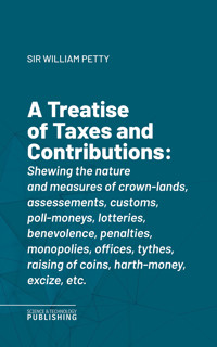 A Treatise of Taxes and Contributions - Petty - ebook