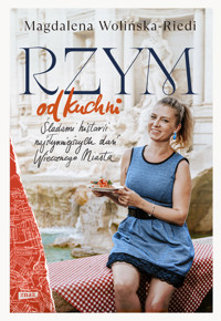 Rzym od kuchni. Śladami historii najsłynniejszych dań Wiecznego Miasta - Magdalena Wolińska-Riedi - ebook + książka