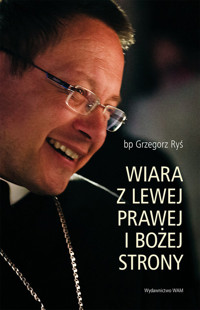 Wiara z lewej, prawej i Bożej strony - Grzegorz Ryś - książka