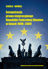 Europeizacja prawa imigracyjnego Republiki Federalnej Niemiec w latach 1999-2009 - Izabela Wróbel - książka