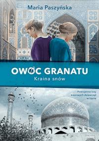 Owoc granatu. Owoc granatu. Kraina snów - Maria Paszyńska - ebook