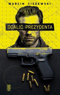 Ocalić prezydenta - Marcin Ciszewski - ebook + książka