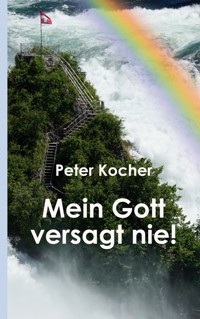 Mein Gott versagt nie - Peter Kocher - ebook