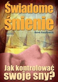 Świadome śnienie. Jak kontrolować swoje sny? - Marek Kopydłowski - ebook