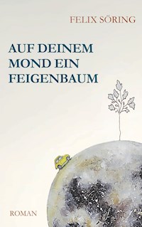 Auf deinem Mond ein Feigenbaum - Felix Söring - ebook