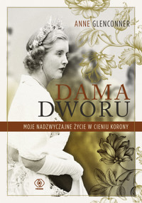 Dama dworu. Moje nadzwyczajne życie w cieniu Korony - Anne Glenconner - książka
