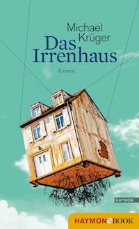 Das Irrenhaus - Michael Krüger - ebook