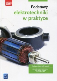 Podstawy elektrotechniki w praktyce Podręcznik do nauki zawodu Branża elektroniczna informatyczna i elektryczna - Bielawski Artur, Grygiel Joanna - książka