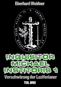 INQUISITOR MICHAEL INSTITORIS 1 - Teil Drei - Eberhard Weidner - ebook