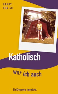 Katholisch war ich auch - Harry von Au - ebook