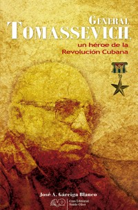 General Tomassevich, un héroe de la Revolución Cubana - José A. Gárciga Blanco - ebook