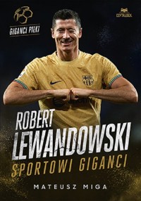 Robert Lewandowski. Sportowi giganci - Miga Mateusz - książka