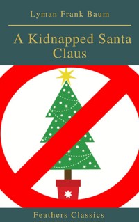 A Kidnapped Santa Claus (Best Navigation, Active TOC)(Feathers Classics) - Lyman Frank Baum - ebook