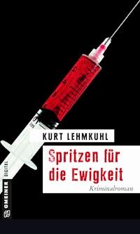 Spritzen für die Ewigkeit - Kurt Lehmkuhl - ebook