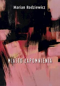Miasto zapomnienia - Rodziewicz Marian - książka